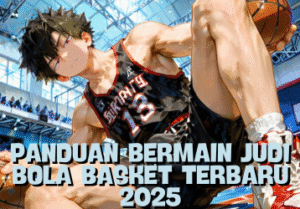 Panduan Bermain Judi Bola Basket Terbaru 2025